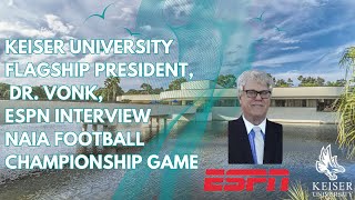 Keiser University Flagship President Dr Vonk ESPN Interview  NAIA Football Championship Game [upl. by Mount]