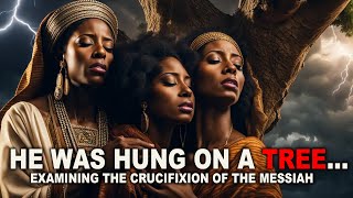 He Was Hung On A Tree  The Crucifixion  Israelite Teaching [upl. by Andrews]