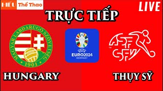 🔴Trực Tiếp Bình Luận Hungary vs Thụy Sĩ Bóng Đá EURO 2024  Hungary vs Switzerland  15062024 [upl. by Aedrahs669]