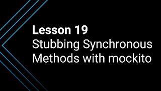 Lesson 19 Stubbing Synchronous Methods with Mockito [upl. by Fernando]