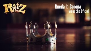 La Raíz  Rueda la Corona  Videoclip Oficial [upl. by Anehsat]