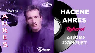 Hacene Ahres  Tigharsi Album Complet [upl. by Hylton770]