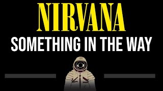 Nirvana • Something In The Way CC Upgraded Video 🎤 Karaoke Instrumental Lyrics [upl. by Faux]