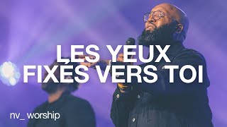 Les yeux fixés vers toi  NV Worship avec Samuel Joseph [upl. by Phene398]