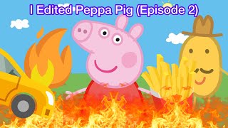 I Edited Peppa Pig Episode 2 [upl. by Nidnal]