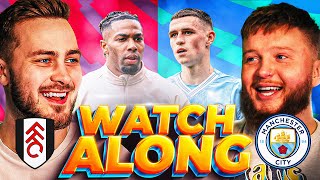 FULHAM vs MAN CITY  LIVE Watchalong [upl. by Yaras]