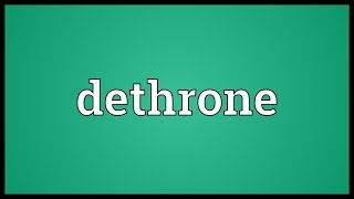 Dethrone Meaning [upl. by Daley]