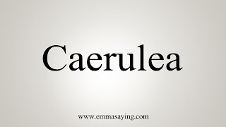 How To Say Caerulea [upl. by Anselm421]