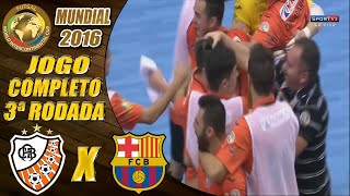 Jogo Completo  Carlos Barbosa X Barcelona  3ª Rodada  Mundial de Futsal 2016 26062016 [upl. by Ezzo335]