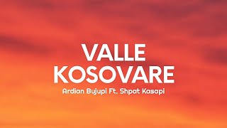 Ardian Bujupi  VALLE KOSOVARE Lyrics Ft Shpat Kasapi [upl. by Roos]