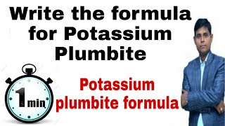 Write the formula for potassium plumbite  Potassium plumbite formula [upl. by Soraya222]