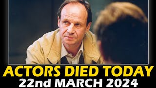 Actors Died Today 22nd March 2024  PASSED AWAY TODAY [upl. by Ander141]