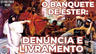 O Banquete de Ester Denúncia e Livramento Culto Domingo Manhã  22092024 [upl. by Anthea]