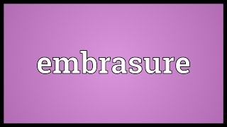 Embrasure Meaning [upl. by Nnaaihtnyc348]