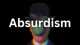 Absurdism The Philosophy For Living Fully [upl. by Nytnerb450]