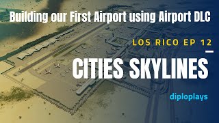 How to Build an Airport  Cities Skylines  Airport DLC  S01 E12 [upl. by Humphrey]