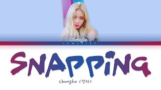 CHUNG HA  Snapping 청하  Snapping Color Coded LyricsHanRomEng가사 [upl. by Romeyn]