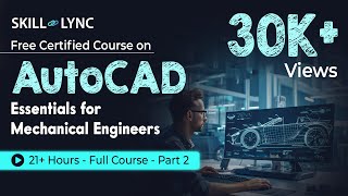 AutoCAD Essentials for Mechanical Engineers 21 Hour Full Course  Part  2  SkillLync [upl. by Llehctim]