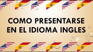 COMO PRESENTARSE EN INGLES PRESENTACIÓN PERSONAL [upl. by Daria783]