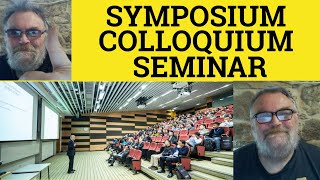 🔵Symposium vs Colloquium vs Seminar Meaning Symposium Defined Colloquium Explained Symposium Seminar [upl. by Helve43]