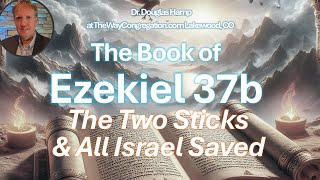 Ezekiel 37B The Two Sticks amp All Israel Saved  The Way Congregation Shabbat Service [upl. by Gregoor868]