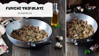 FUNGHI TRIFOLATI IN PADELLA [upl. by Llarret]