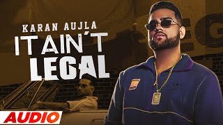 IT AINT LEGAL Full Audio  Karan Aujla  Tru Skool  Rupan Bal  Latest Punjabi Songs 2021 [upl. by Lanette514]