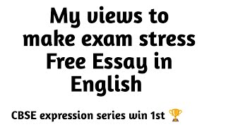 My views to make exam stress free Essay My views to make exam stress freeCBSE expression series [upl. by Asennav]