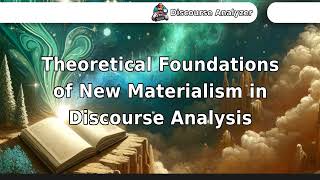 Theoretical Foundations of New Materialism in Discourse Analysis [upl. by Arutek709]