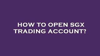 How to open sgx trading account [upl. by Zackariah]