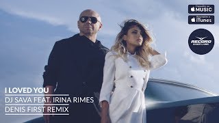 DJ Sava feat Irina Rimes  I Loved You Denis First Remix  Record Dance Label [upl. by Ylnevaeh]