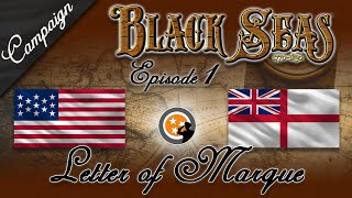 Black Seas Campaign Episode 1  quotLetter of Marquequot British vs Untied States [upl. by Chelton999]