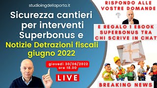 Sicurezza cantieri con interventi Superbonus e altre notizie Detrazioni fiscali giugno 2022 [upl. by Amalbena]