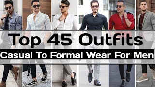 TOP 45 Outfits  Trending Casual To Formal Wear For Men  Stylish Mens Outfit Ideas  Mens Fashion [upl. by Afrika802]