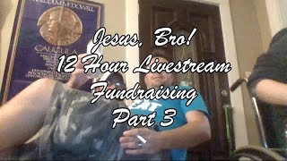 JESUS BRO 12 Hour Livestream Fundraising Part 3 of 3 [upl. by Schaffer501]