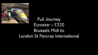 Full Journey  Eurostar Brussels Midi to London St Pancras International E320 [upl. by Shaya]