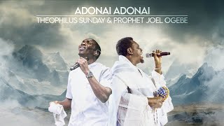 ADONAI ADONAI  PROPHETIC WORSHIP  Prophet Joel Ogebe amp Theophilus Sunday [upl. by Blumenthal930]