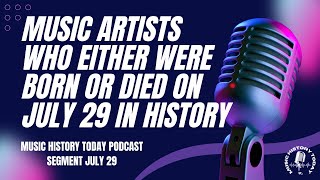 Music Artists Who Were Born or Who Died on July 29 in History Music History Today Segment July 29 [upl. by Leahplar157]