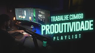 TRABALHE COMIGO Playlist  Produtividade e Foco [upl. by Huskamp767]