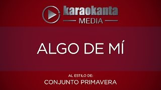 Karaokanta  Conjunto Primavera  Algo de mí [upl. by Hawger368]