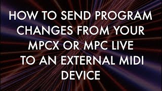 HOW TO SEND PROGRAM CHANGES TO EXTERNAL MIDI DEVICES MPCXMPC LIVEMPC One [upl. by Caputo]