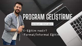 1PROGRAM GELİŞTİRME 2024EĞİTİMFORMAL EĞİTİMİNFORMAL EĞİTİMSERDAR YENİLMEZ [upl. by Ardiedal922]