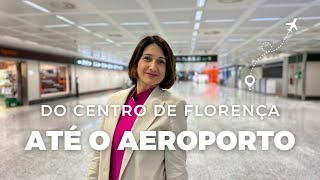 INFORMAÇÕES COMO IR DO CENTRO DE FLORENÇA PARA O AEROPORTO CONHEÇA AS ALTERNATIVAS DE TRANSPORTE [upl. by Emeric]