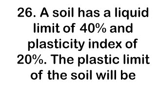 A soil has a liquid limit of 40 and plasticity index of 20 The plastic limit of the soil will be [upl. by Alyworth173]