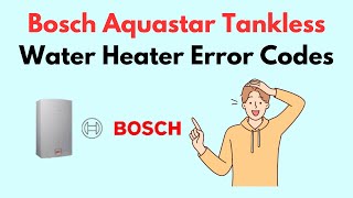 Bosch Aquastar Tankless Water Heater Error Codes [upl. by Heyman]