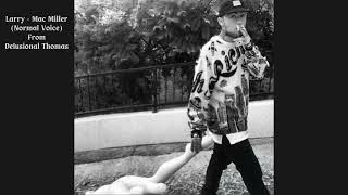 Larry  Delusional Thomas Mac Miller Normal Voice [upl. by Mariandi]