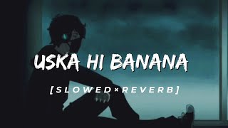 Uska Hi Banana  LofiSlowed × Reverb 😌😌😌 by Arijit Singh lofihiphop uskahibana arijitsingh [upl. by Gunzburg]