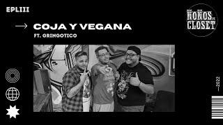 Ñoños de Closet  Episodio 53  Coja y vegana  Ft Gringotico [upl. by Selin738]