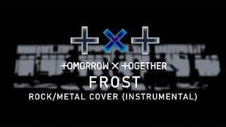 TXT 투모로우바이투게더  Frost INSTRUMENTAL ROCK COVER [upl. by Mira928]