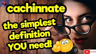 CACHINNATE The simplest definition YOU need tellsvidetionary™ [upl. by Eniamirt]